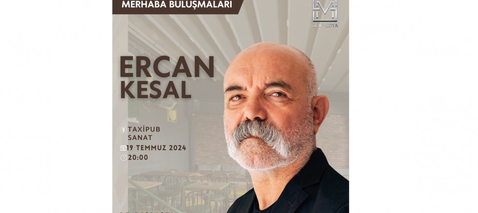 MERHABA BULUŞMALARI’NIN KONUĞU ERCAN KESAL